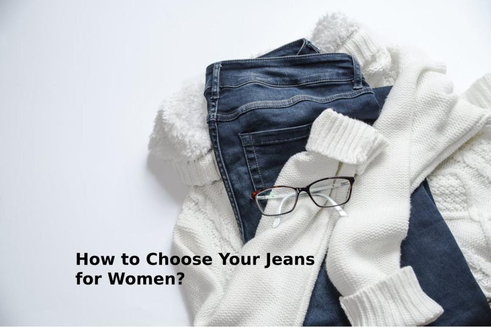 How to Choose Your Jeans for Women?