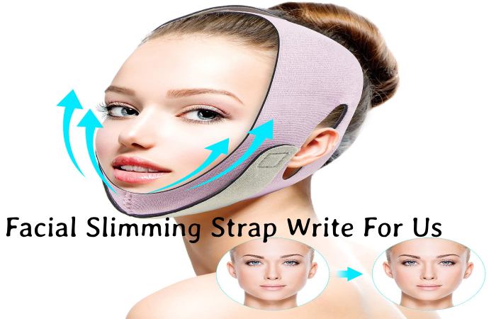 Facial Slimming Strap write for us
