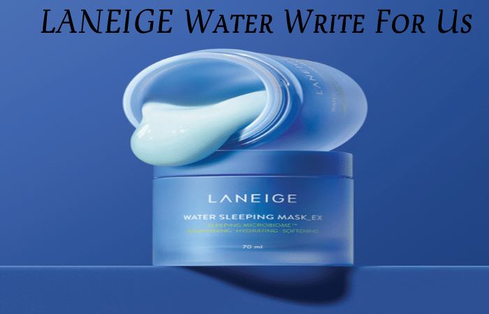 LANEIGE Water Write For Us