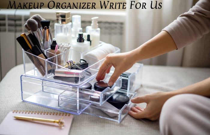 Makeup Organizer Write For Us