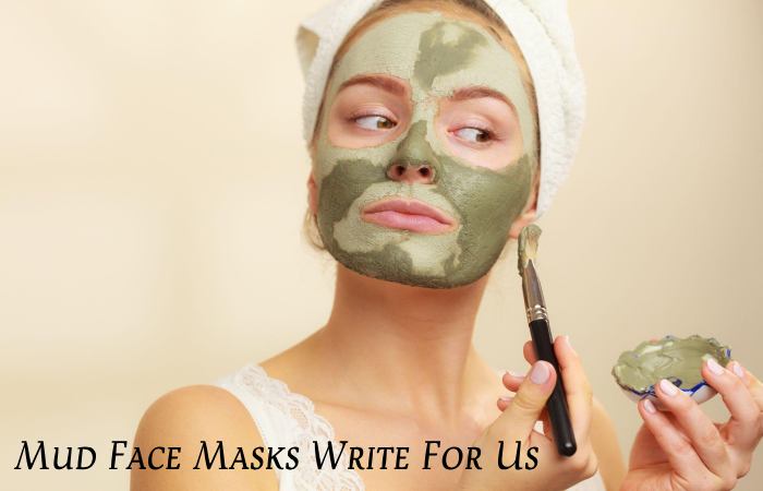 Mud Face Masks Write For Us