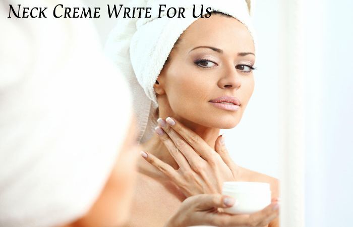 Neck Creme Write For Us