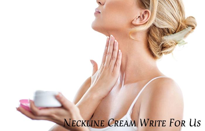Neckline Cream Write For Us
