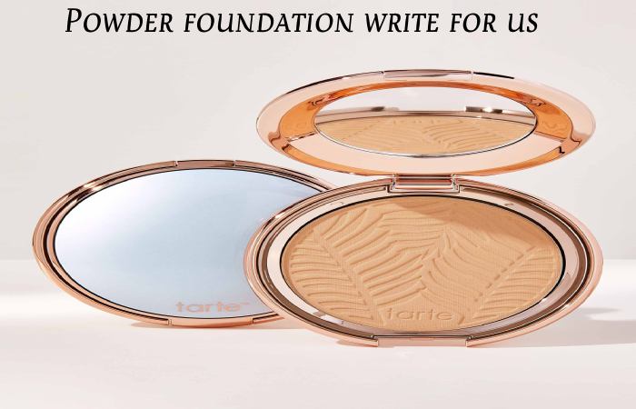 Powder foundation write for us