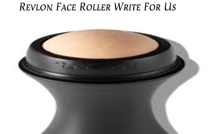 Revlon Face Roller Write For Us