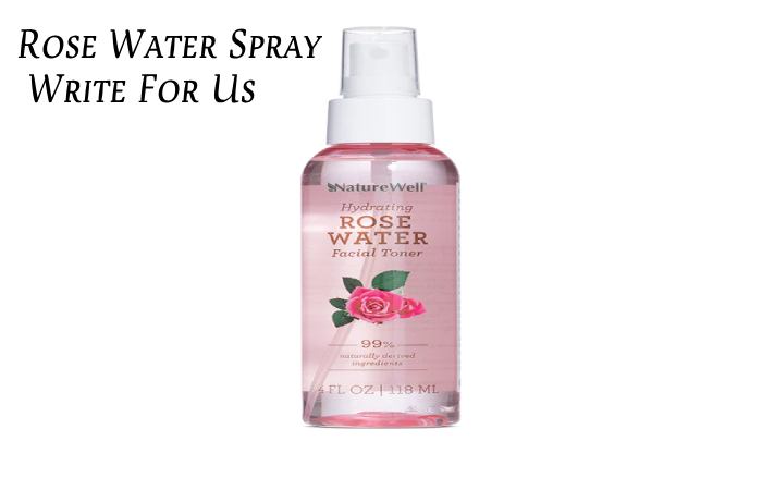 Rose Water Spray Write For Us