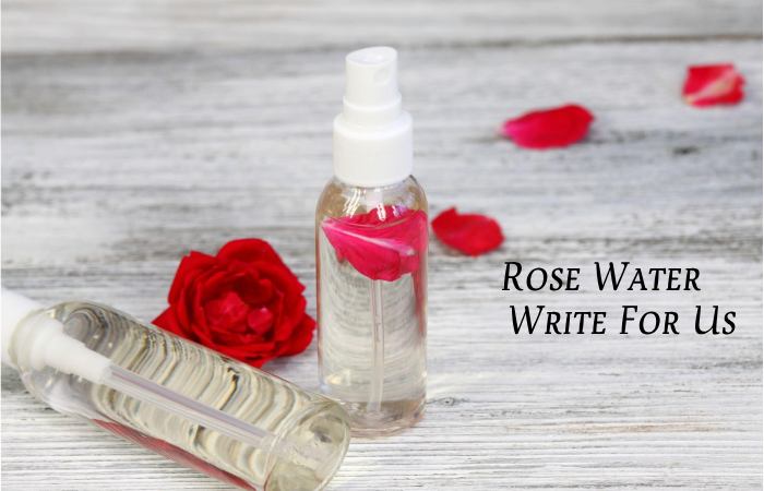 Rose Water Write For Us