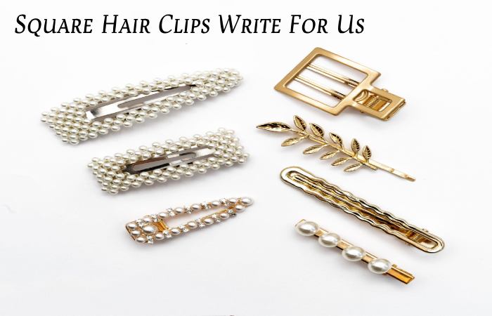 Square Hair Clips Write For Us