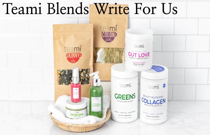 Teami Blends Write For Us
