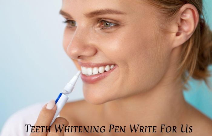 Teeth Whitening Pen Write For Us