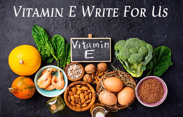 Vitamin E Write For Us