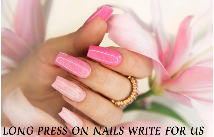 long press on nails write for us