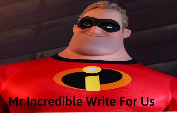 mr incredible write for us