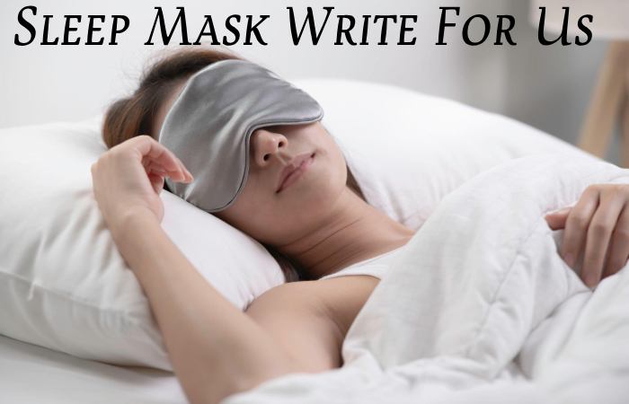 sleep masks write for us