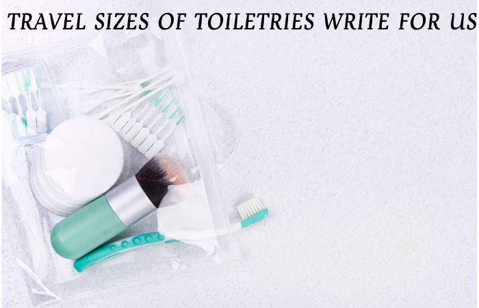 travel sizes of toiletries write for us