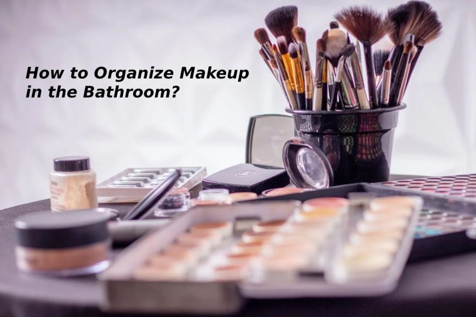How to Organize Makeup in the Bathroom?